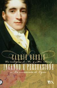 Inganno e persuasione o La sventurata di Lyme - Carrie Bebris - Libro TEA 2012, Narrativa Tea | Libraccio.it