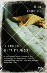 La baracca dei tristi piaceri - Helga Schneider - Libro TEA 2012, Teadue | Libraccio.it