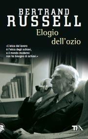 Elogio dell'ozio - Bertrand Russell - Libro TEA 2012, Saggistica TEA | Libraccio.it