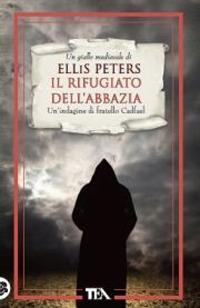 Il rifugiato dell'abbazia. Le indagini di fratello Cadfael. Vol. 7 - Ellis Peters - Libro TEA 2012, Teadue | Libraccio.it