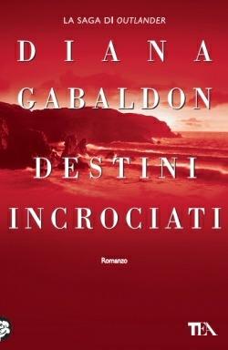 Destini incrociati - Diana Gabaldon - Libro TEA 2012, Teadue | Libraccio.it