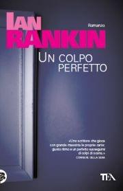 Un colpo perfetto - Ian Rankin - Libro TEA 2012, Teadue | Libraccio.it
