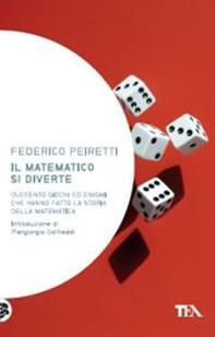 Il matematico si diverte. Duecento giochi ed enigmi che hanno fatto la storia della matematica - Federico Peiretti - Libro TEA 2012, Saggistica TEA | Libraccio.it