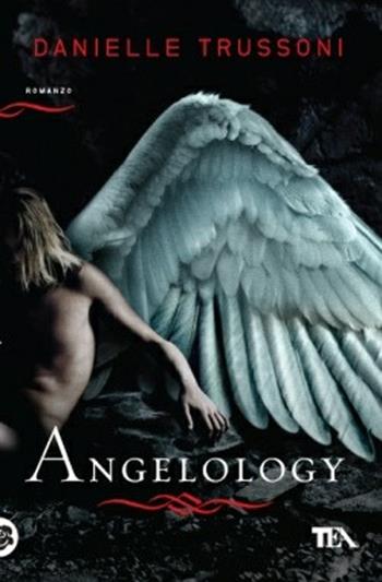 Angelology - Danielle Trussoni - Libro TEA 2012, I Grandi TEA | Libraccio.it