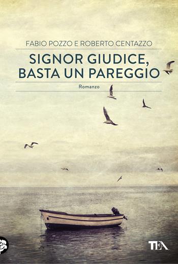 Signor giudice, basta un pareggio - Fabio Pozzo, Roberto Centazzo - Libro TEA 2013, Narrativa Tea | Libraccio.it