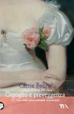Orgoglio e preveggenza o Una realtà universalmente riconosciuta - Carrie Bebris - Libro TEA 2013, Teadue | Libraccio.it