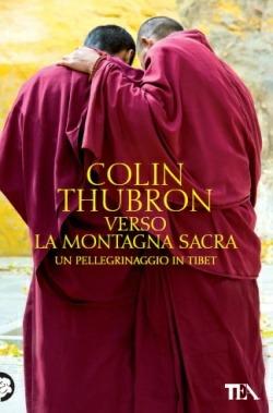 Verso la montagna sacra. Un pellegrinaggio in Tibet - Colin Thubron - Libro TEA 2013, Teadue | Libraccio.it