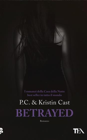 Betrayed. La casa della notte - P. C. Cast, Kristin Cast - Libro TEA 2013, Teadue | Libraccio.it