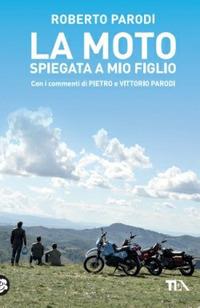 La moto spiegata a mio figlio - Roberto Parodi - Libro TEA 2015, TEA Varia | Libraccio.it