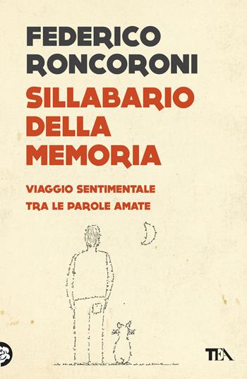 Sillabario della memoria. Viaggio sentimentale tra le parole amate - Federico Roncoroni - Libro TEA 2019, TEA Varia | Libraccio.it
