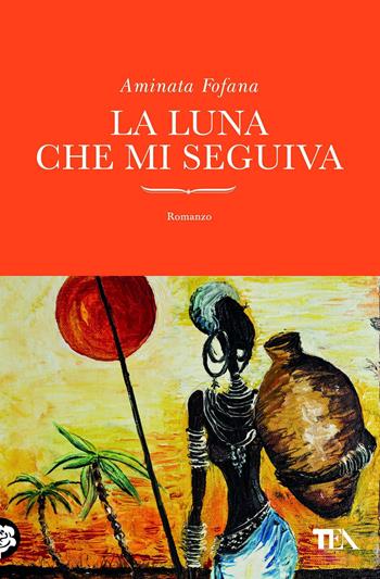 La luna che mi seguiva - Aminata Fofana - Libro TEA 2014, TEA orizzonte | Libraccio.it