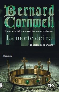 La morte dei re. Le storie dei re sassoni - Bernard Cornwell - Libro TEA 2013, Teadue | Libraccio.it