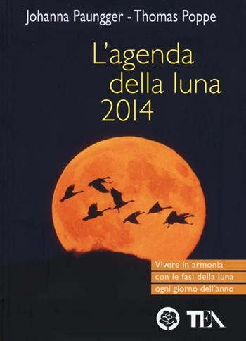 L' agenda della luna 2014 - Johanna Paungger, Thomas Poppe - Libro TEA 2013, TEA pratica | Libraccio.it