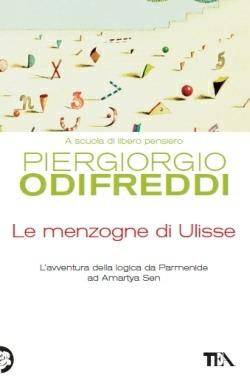 Le menzogne di Ulisse. L'avventura della logica da Parmenide ad Amartya Sen - Piergiorgio Odifreddi - Libro TEA 2013, Saggistica TEA | Libraccio.it