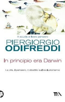 In principio era Darwin. La vita, il pensiero, il dibattito sull'evoluzionismo - Piergiorgio Odifreddi - Libro TEA 2013, Saggistica TEA | Libraccio.it