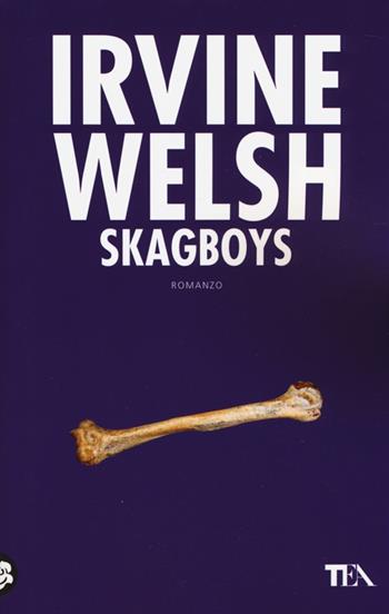 Skagboys - Irvine Welsh - Libro TEA 2014, Teadue | Libraccio.it