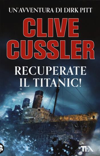 Recuperate il Titanic! - Clive Cussler - Libro TEA 2014, Best TEA | Libraccio.it