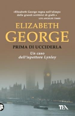 Prima di ucciderla - Elizabeth George - Libro TEA 2014, Best TEA | Libraccio.it