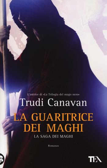 La guaritrice dei maghi. La saga dei maghi - Trudi Canavan - Libro TEA 2014, Best TEA | Libraccio.it