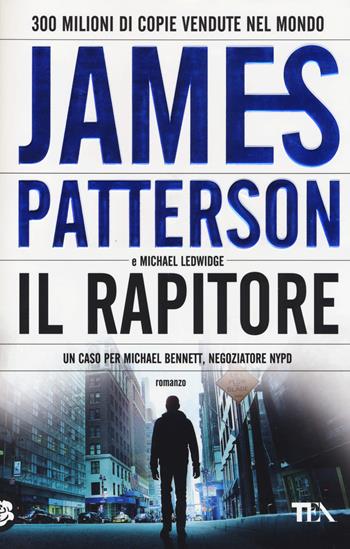 Il rapitore - James Patterson, Michael Ledwidge - Libro TEA 2014, Teadue | Libraccio.it