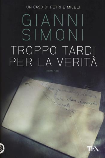 Troppo tardi per la verità. Un caso di Petri e Miceli - Gianni Simoni - Libro TEA 2014, Narrativa Tea | Libraccio.it