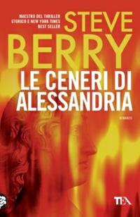 Le ceneri di Alessandria - Steve Berry - Libro TEA 2014, Best TEA | Libraccio.it