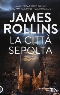 La città sepolta - James Rollins - Libro TEA 2014, Best TEA | Libraccio.it