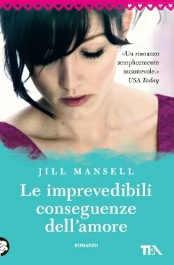 Le imprevedibili conseguenze dell'amore - Jill Mansell - Libro TEA 2014, Best TEA | Libraccio.it