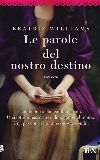 Le parole del nostro destino - Beatriz Williams - Libro TEA 2014, Best TEA | Libraccio.it