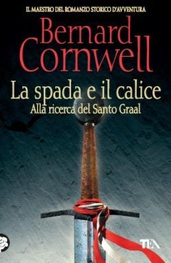 La spada e il calice - Bernard Cornwell - Libro TEA 2014, Best TEA | Libraccio.it