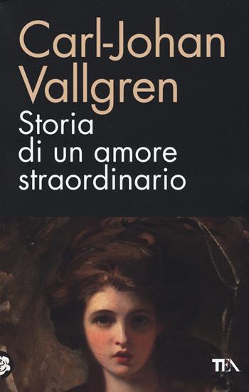 Storia di un amore straordinario - Carl-Johan Vallgren - Libro TEA 2014, TEA biblioteca | Libraccio.it