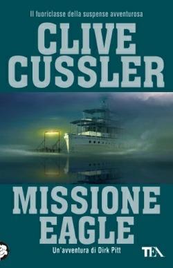 Missione Eagle - Clive Cussler - Libro TEA 2014, SuperTEA | Libraccio.it
