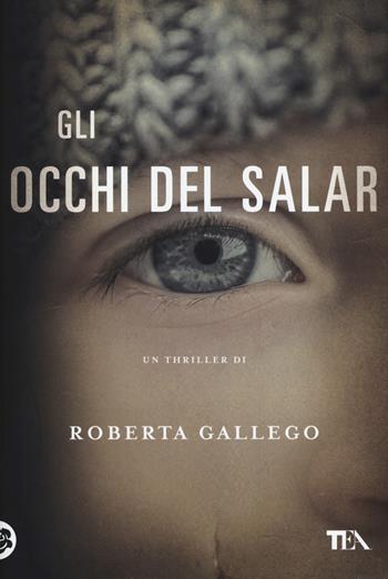 Gli occhi del Salar - Roberta Gallego - Libro TEA 2016, Narrativa Tea | Libraccio.it