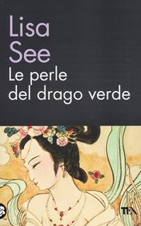 Le perle del drago verde - Lisa See - Libro TEA 2014, TEA biblioteca | Libraccio.it
