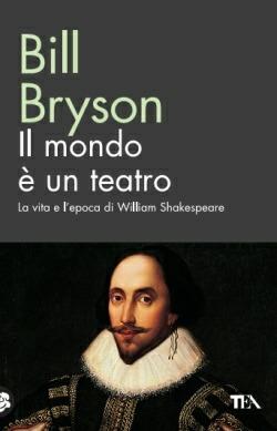 Il mondo è un teatro. La vita e l'epoca di William Shakespeare - Bill Bryson - Libro TEA 2014, TEA biblioteca | Libraccio.it