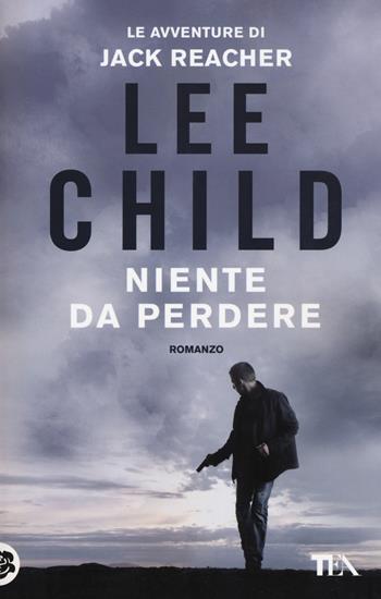 Niente da perdere - Lee Child - Libro TEA 2015, Best TEA | Libraccio.it