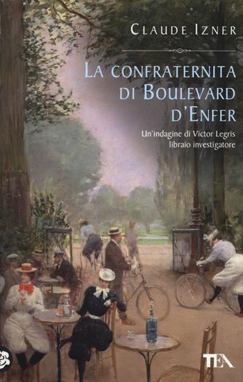 La confraternita di Boulevard d'Enfer - Claude Izner - Libro TEA 2015, Teadue | Libraccio.it