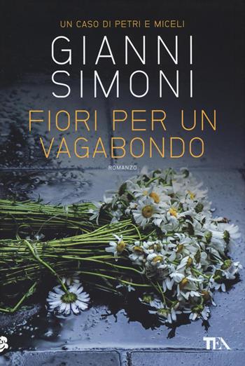 Fiori per un vagabondo. Un caso di Petri e Miceli - Gianni Simoni - Libro TEA 2016, Narrativa Tea | Libraccio.it