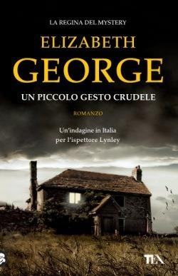 Un piccolo gesto crudele - Elizabeth George - Libro TEA 2015, I Grandi TEA | Libraccio.it
