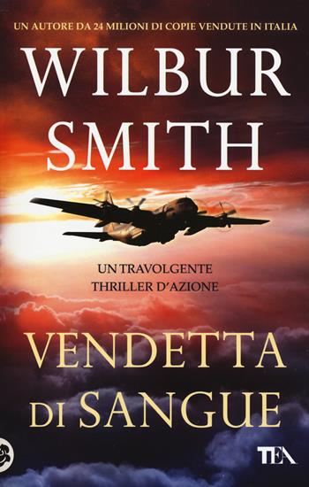 Vendetta di sangue - Wilbur Smith - Libro TEA 2015, SuperTEA | Libraccio.it
