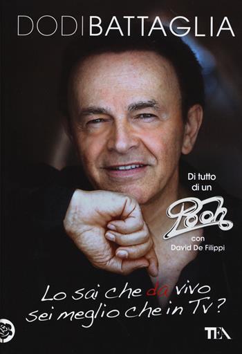 Lo sai che da vivo sei meglio che in Tv? - Dodi Battaglia, David De Filippi - Libro TEA 2015, TEA Varia | Libraccio.it