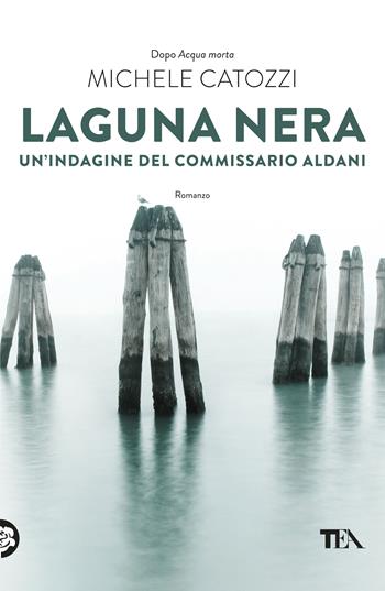 Laguna nera. Un'indagine del commissario Aldani - Michele Catozzi - Libro TEA 2017, Narrativa Tea | Libraccio.it