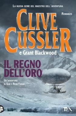 Il regno dell'oro - Clive Cussler, Grant Blackwood - Libro TEA 2015, I Grandi TEA | Libraccio.it