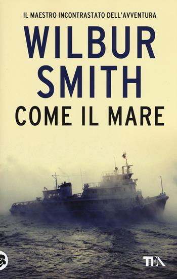 Come il mare - Wilbur Smith - Libro TEA 2015, Best TEA | Libraccio.it