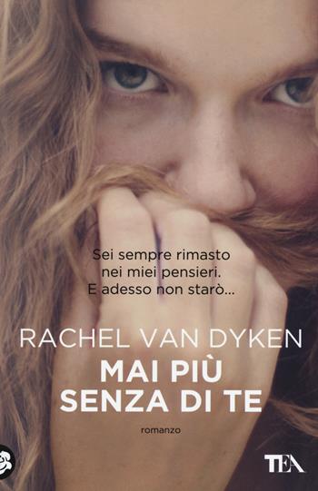 Mai più senza di te - Rachel Van Dyken - Libro TEA 2016, Best TEA | Libraccio.it