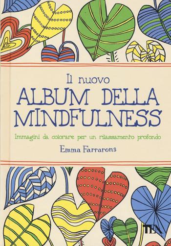 Il nuovo album della mindfulness. Immagini da colorare per un rilassamento profondo - Emma Farrarons - Libro TEA 2016, TEA Varia | Libraccio.it