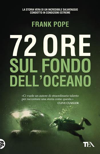 72 ore sul fondo dell'oceano - Frank Pope - Libro TEA 2017, Narrativa Tea | Libraccio.it