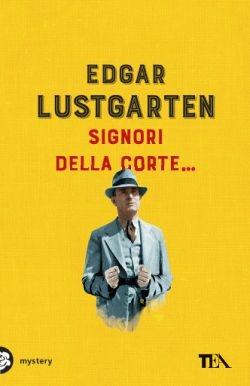 Signori della corte... - Edgar Lustgarten - Libro TEA 2016, Mystery TEA | Libraccio.it
