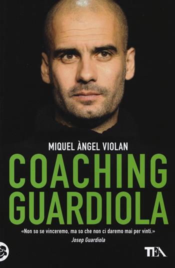 Coaching Guardiola - Miquel Àngel Violan - Libro TEA 2016, Tea pratica | Libraccio.it