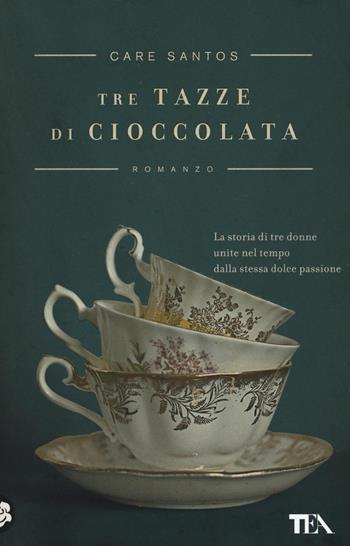Tre tazze di cioccolata - Care Santos - Libro TEA 2016, I Grandi TEA | Libraccio.it